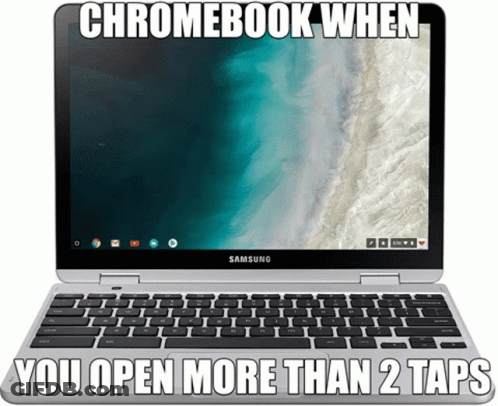 A Picture Of A Samsung Chromebook With The Caption Chromebook When You Open More Than 2 Taps GIF