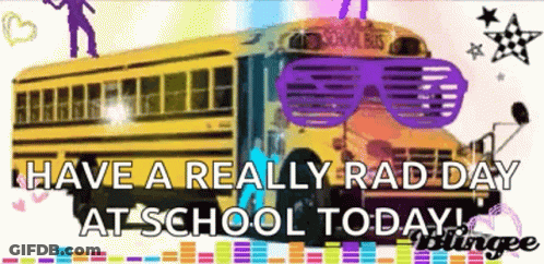 A Picture Of A School Bus With Sunglasses On It And The Words Have A Really Rad Day At School Today GIF