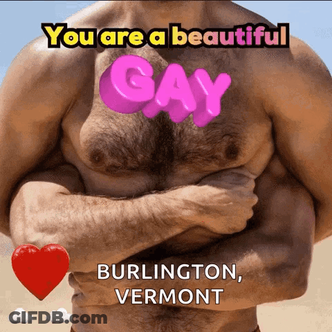 A Picture Of A Shirtless Man With The Words " You Are A Beautiful Gay Burlington Vermont " On It GIF