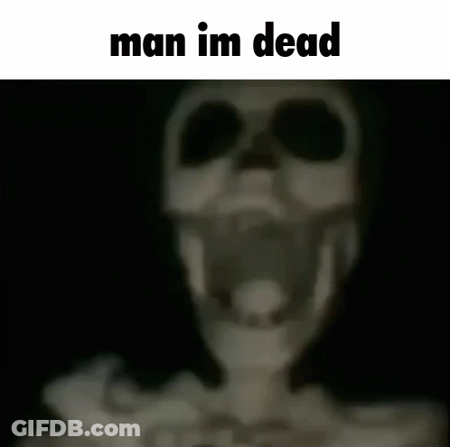 A Picture Of A Skeleton With The Words Man Im Dead Below It GIF