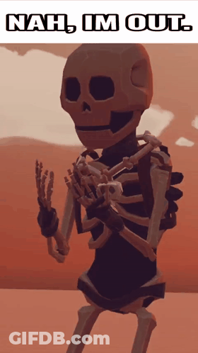 A Picture Of A Skeleton With The Words " Nah I 'M Out " Below It GIF
