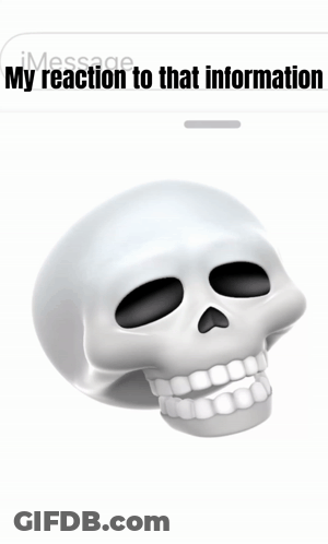 A Picture Of A Skull With The Words " My Reaction To That Information " Above It GIF