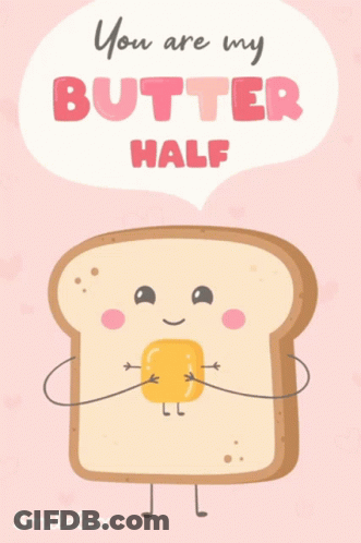 Slice Of Bread With Butter Saying You Are My Butter Half GIF