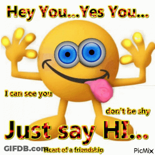 A Picture Of A Smiley Face That Says Hey You Yes You Just Say Hi GIF