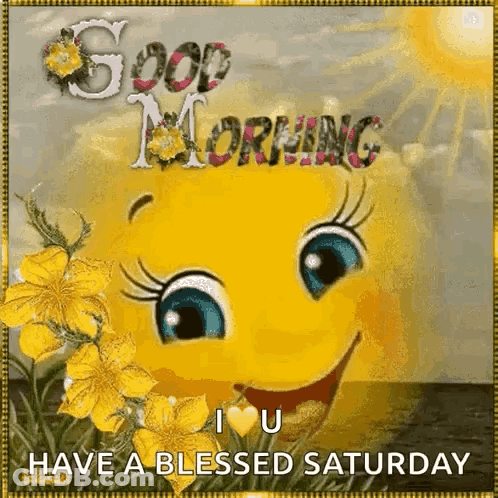 A Picture Of A Smiley Face With Flowers And The Words Good Morning I Love You Have A Blessed Saturday . GIF