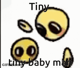 A Picture Of A Smiley Face With The Words `` Tiny Tiny Baby Man '' Written On It . GIF