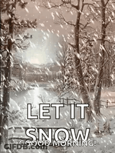 A Picture Of A Snowy Forest With The Words `` Let It Snow Good Morning '' GIF