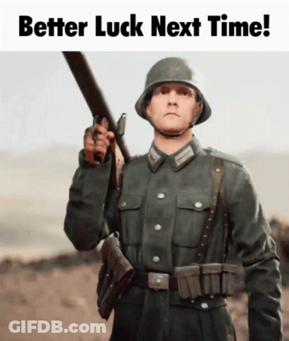 A Picture Of A Soldier Holding A Gun With The Words Better Luck Next Time GIF