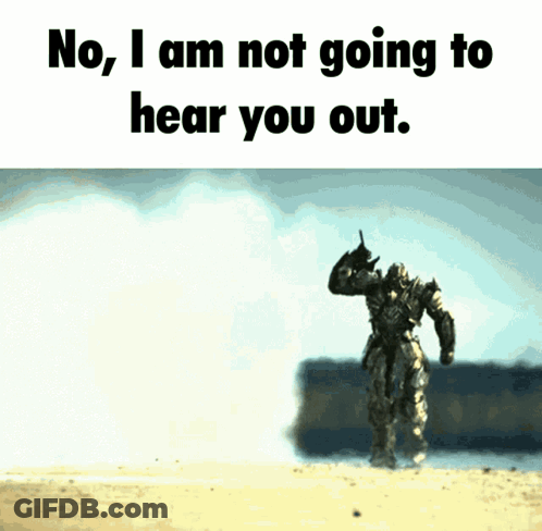 A Picture Of A Soldier With The Words No I Am Not Going To Hear You Out Below It GIF