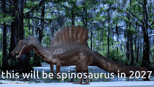 A Picture Of A Spinosaurus With The Words This Will Be Spinosaurus In 2027 GIF