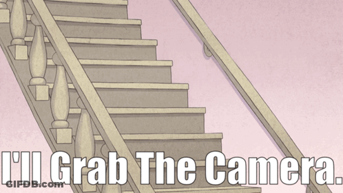 A Picture Of A Staircase With The Words " I 'Ll Grab The Camera " Below It GIF