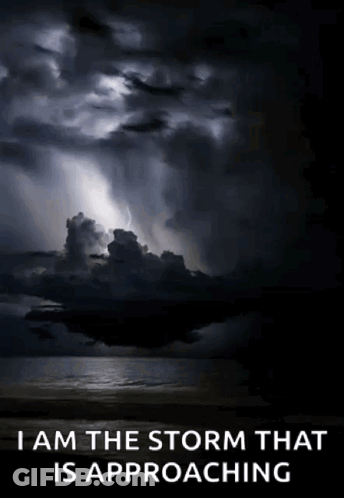 A Picture Of A Storm Over The Ocean With A Quote That Says I Am The Storm That Is Approaching GIF