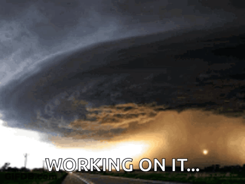 A Picture Of A Storm With The Words " Working On It " GIF