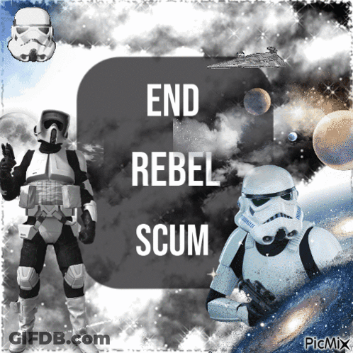 A Picture Of A Stormtrooper With The Words End Rebel Scum GIF