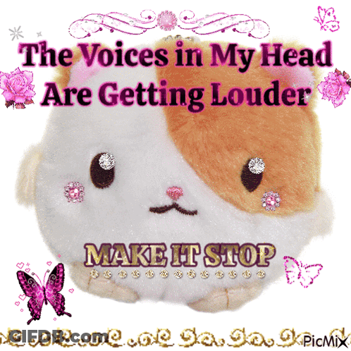 A Picture Of A Stuffed Animal That Says " The Voices In My Head Are Getting Louder Make It Stop " GIF