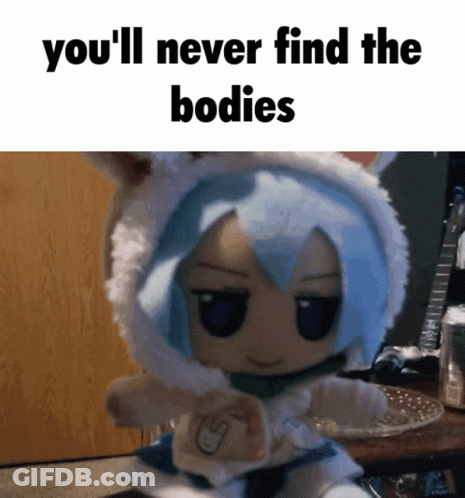 A Picture Of A Stuffed Animal With The Words You 'Ll Never Find The Bodies GIF