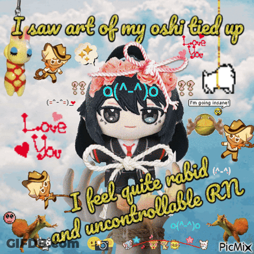 A Picture Of A Stuffed Doll That Says I Saw Art Of My Oshi Tied Up And I Feel Quite Rabid GIF