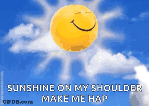 A Picture Of A Sun With A Smiley Face And The Words Sunshine On My Shoulder Make Me Hap GIF