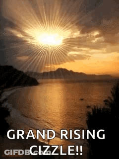 A Picture Of A Sunset Over A Body Of Water With The Words `` Grand Rising Cizzle ! '' GIF
