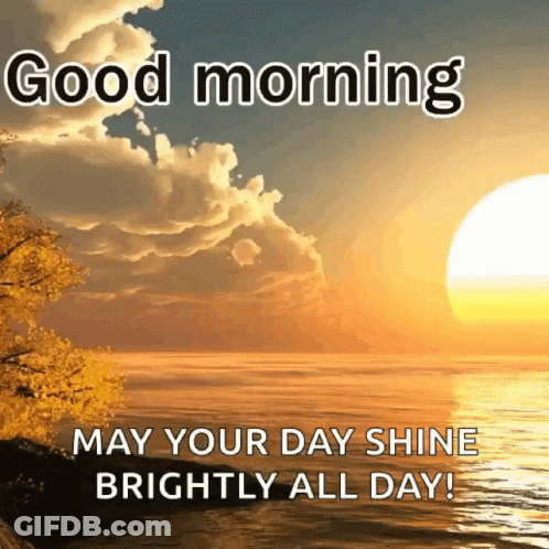 A Picture Of A Sunset Over The Ocean With The Words " Good Morning May Your Day Shine Brightly All Day " GIF