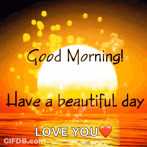 A Picture Of A Sunset With The Words Good Morning Have A Beautiful Day Love You On It GIF