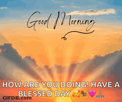 A Picture Of A Sunset With The Words " Good Morning How Are You Doing ! Have A Blessed Day " GIF
