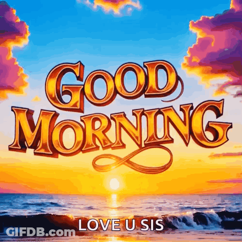 A Picture Of A Sunset With The Words Good Morning Love U Sis GIF