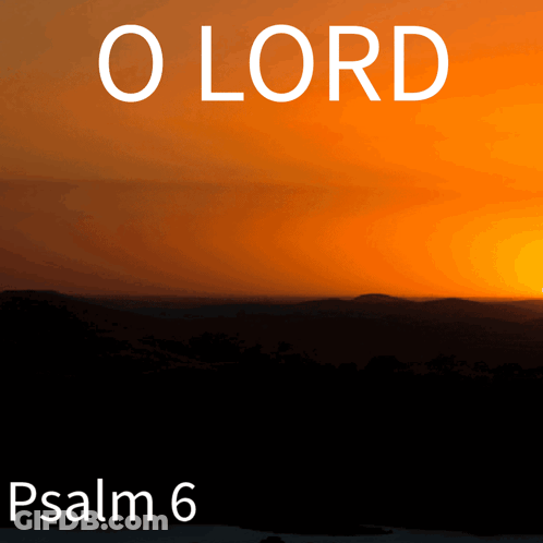 A Picture Of A Sunset With The Words O Lord Psalm 6 GIF