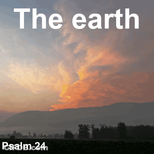 A Picture Of A Sunset With The Words The Earth Psalm 24 GIF