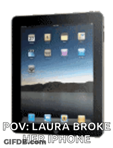 A Picture Of A Tablet With The Words Pov Laura Broke Her Iphone On It GIF