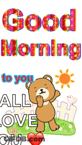 A Picture Of A Teddy Bear With The Words Good Morning To You All Love You GIF