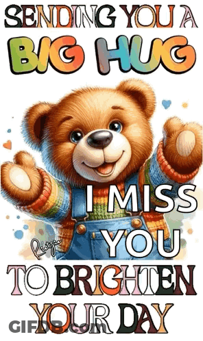 A Picture Of A Teddy Bear With The Words " Sending You A Big Hug I Miss You To Brighten Your Day " GIF