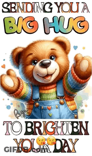 A Picture Of A Teddy Bear With The Words " Sending You A Big Hug To Brighten Your Day " On It GIF
