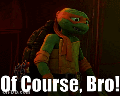 A Picture Of A Teenage Mutant Ninja Turtle With The Words Of Course Bro GIF