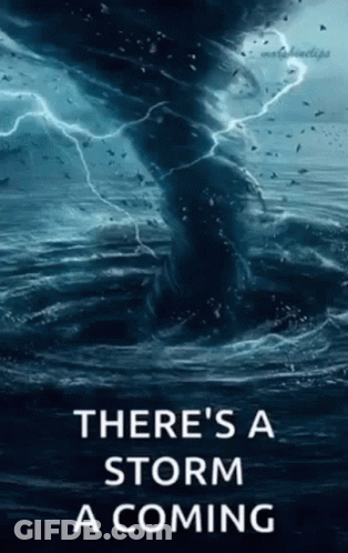 A Picture Of A Tornado In The Ocean With The Words There 'S A Storm A Coming GIF