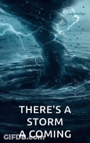 A Picture Of A Tornado In The Ocean With The Words There 'S A Storm A Coming GIF