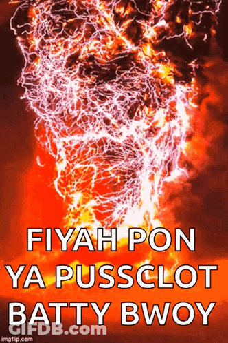 A Picture Of A Tornado With The Words Fiyah Pon Ya Pussclot Batty Bwoy On It GIF