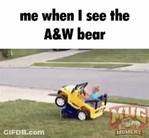 A Picture Of A Toy Car That Says Me When I See The A & W Bear On The Bottom GIF