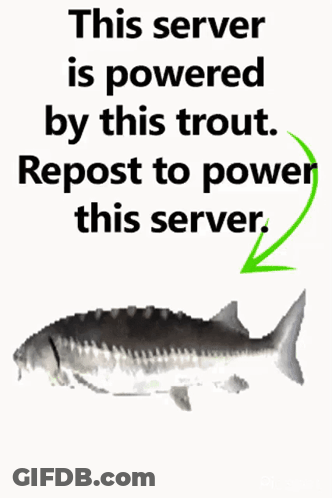 A Picture Of A Trout With The Words This Server Is Powered By This Trout Repost To Power This Server GIF