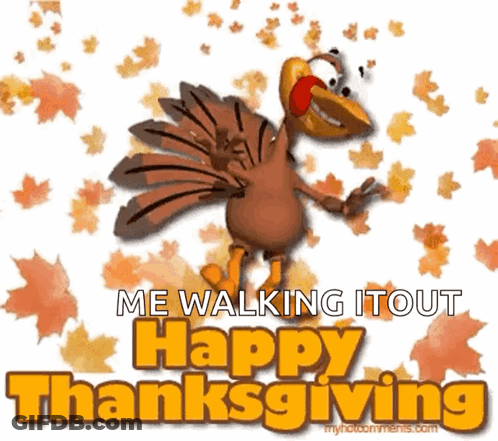 A Picture Of A Turkey With The Words Me Walking It Out Happy Thanksgiving GIF