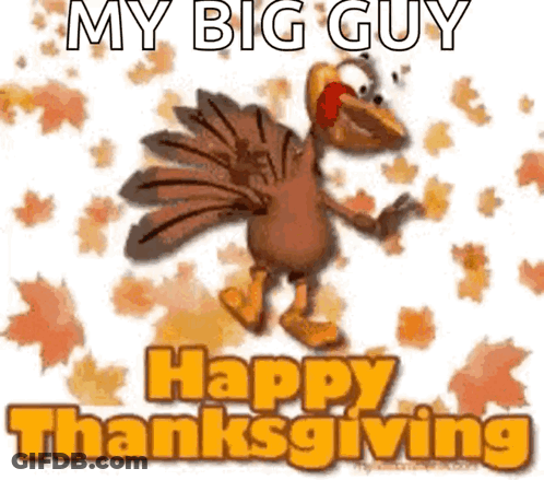 A Picture Of A Turkey With The Words " My Big Guy Happy Thanksgiving " Below It GIF