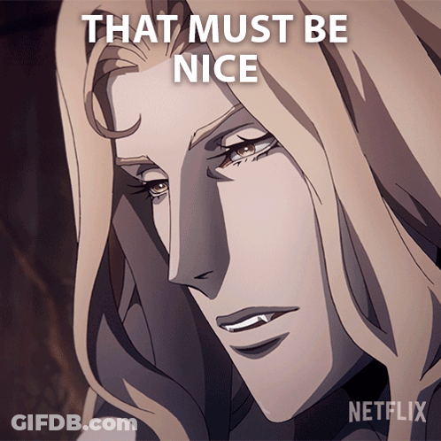 A Picture Of A Vampire With The Words That Must Be Nice Above Him GIF