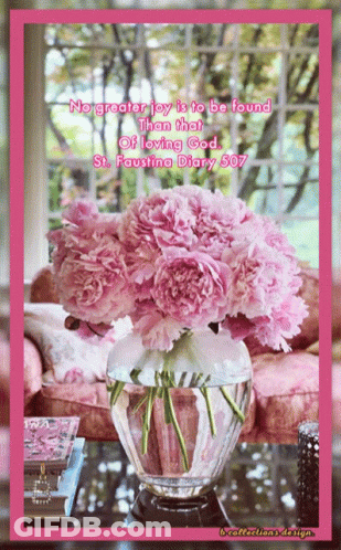 A Picture Of A Vase Of Pink Flowers With A Quote From St. Faustina Diary 507 GIF