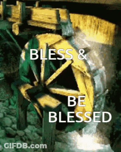 A Picture Of A Water Wheel With The Words Bless And Be Blessed Below It GIF