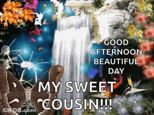 A Picture Of A Waterfall With The Words " Good Afternoon Beautiful Day My Sweet Cousin !!! " GIF