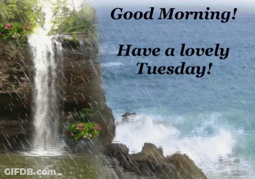 A Picture Of A Waterfall With The Words " Good Morning Have A Lovely Tuesday " GIF