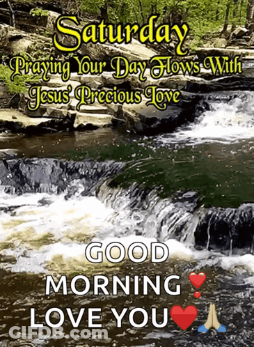 A Picture Of A Waterfall With The Words Saturday Praying Your Day Flows With Jesus Precious Love GIF
