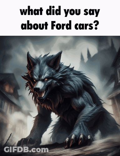 A Picture Of A Werewolf With The Words What Did You Say About Ford Cars Below It GIF