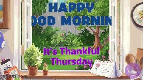A Picture Of A Window With The Words Happy Good Mornin It 'S Thankful Thursday On It GIF