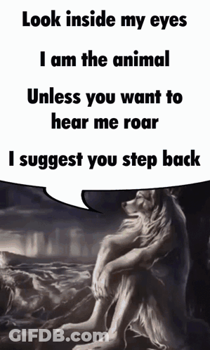 A Picture Of A Wolf With A Speech Bubble Saying Look Inside My Eyes I Am The Animal GIF